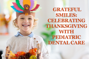 Grateful Smiles: Celebrating Thanksgiving with Pediatric Dental Care