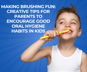 Making Brushing Fun Creative Tips for Parents to Encourage Good Oral Hygiene Habits in Kids